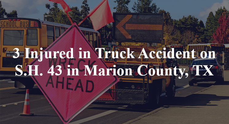 3 Injured in Truck Accident on S.H. 43 in Marion County, TX
