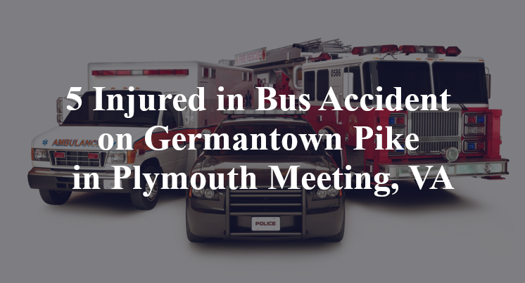 5 Injured in Bus Accident on Germantown Pike in Plymouth Meeting, VA