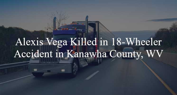 alexis vega 18 wheeler accident kanawha county wv