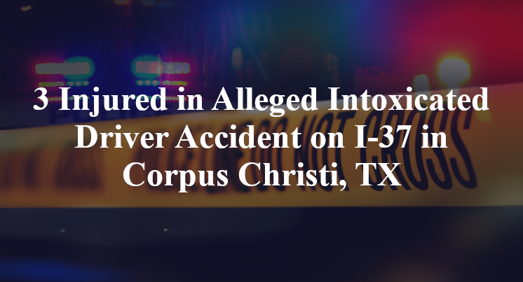 Alleged Intoxicated Driver Accident on I-37 in Corpus Christi, TX