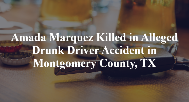 Amada Marquez Alleged Drunk Driver Accident Montgomery County, TX