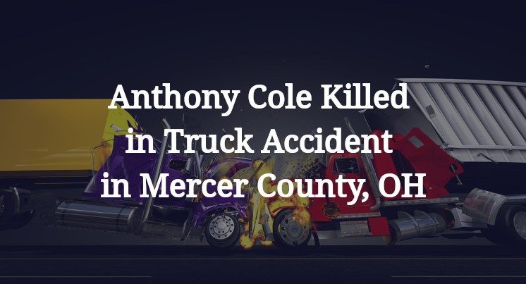 Anthony Cole Killed in Truck Accident in Mercer County, OH