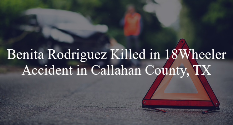 benita rodriguez 18 wheeler accident callahan county tx