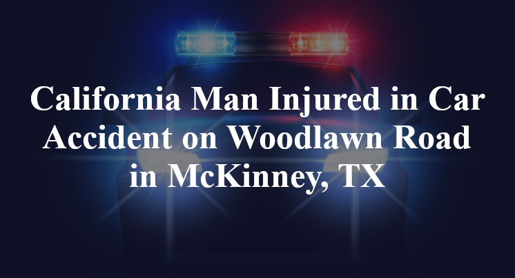 California Man Car Accident on Woodlawn Road in McKinney, TX