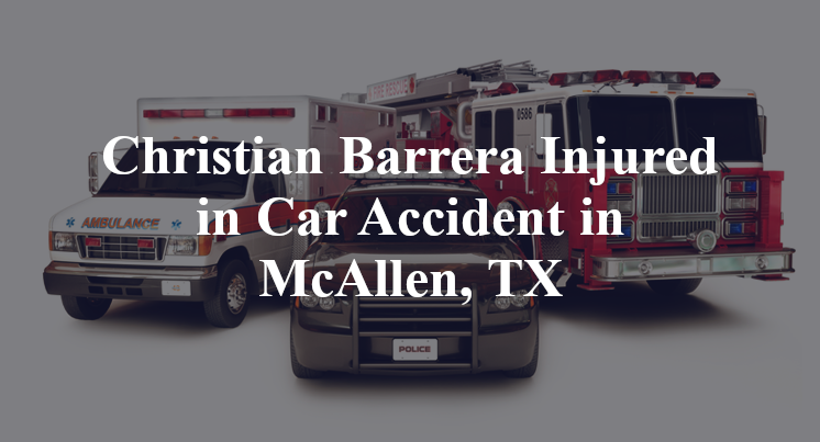 Christian Barrera Car Accident in McAllen, TX