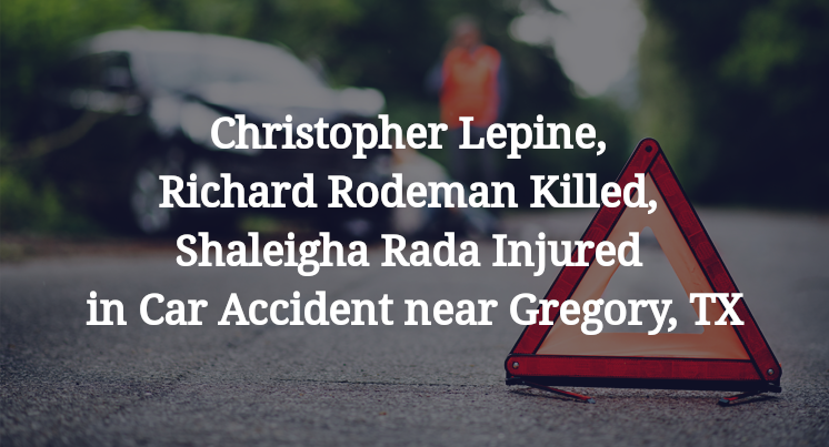 Christopher Lepine, Richard Rodeman Killed, Shaleigha Rada Injured in Car Accident near Gregory, TX