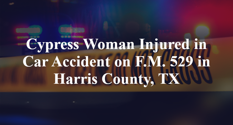 Cypress Woman Car Accident on F.M. 529 in Harris County, TX