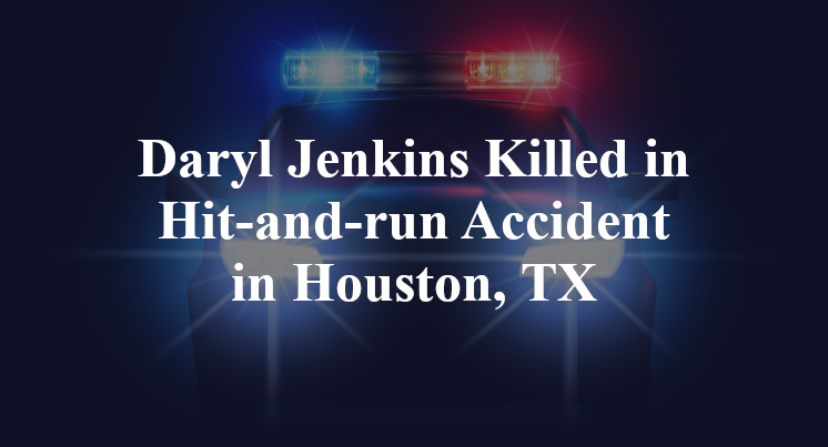 Daryl Jenkins Hit-and-run Accident in Houston, TX