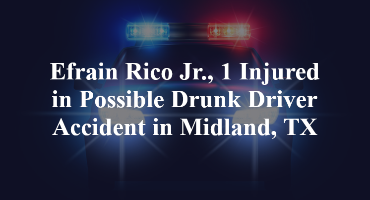 Efrain Rico Jr. Drunk Driver Accident in Midland, TX