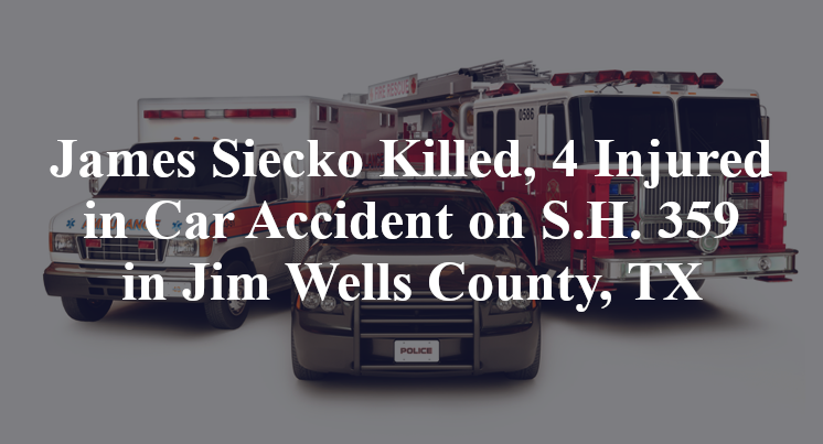 James Siecko Killed, 4 Injured in Car Accident on S.H. 359 in Jim Wells County, TX