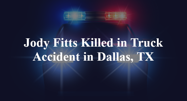 Jody Fitts Truck Accident in Dallas, TX