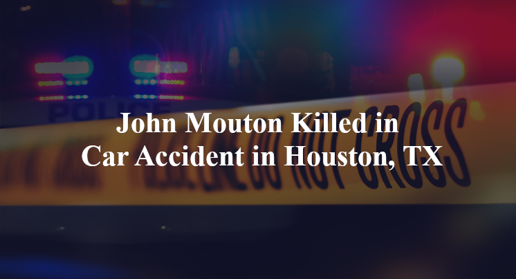 john mouton car accident houston tx
