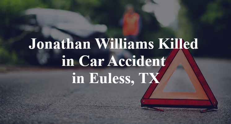 Jonathan Williams Killed in Car Accident in Euless, TX