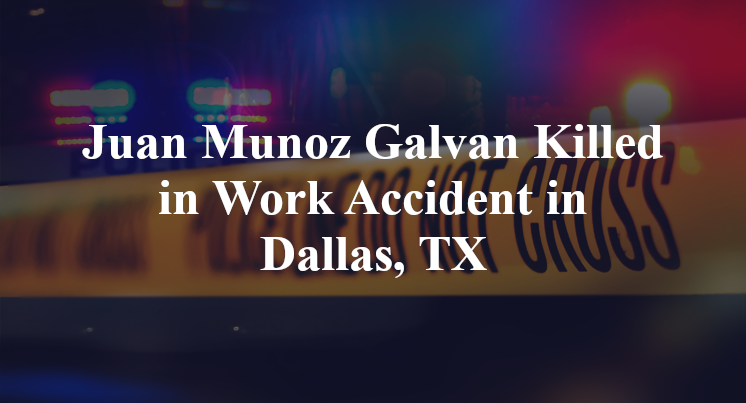 Juan Munoz Galvan Work Accident in Dallas, TX