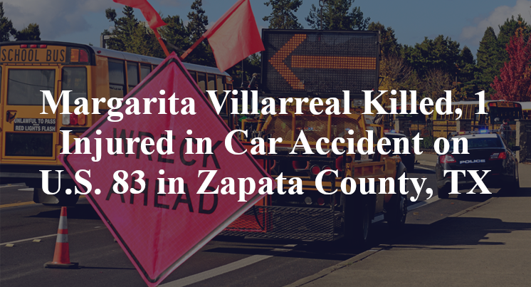 Margarita Villarreal Killed, 1 Injured in Car Accident on U.S. 83 in Zapata County, TX