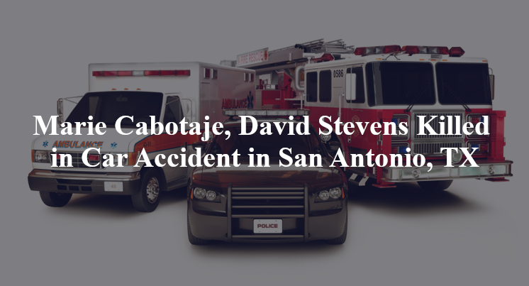 Marie Cabotaje, David Stevens Killed in Car Accident in San Antonio, TX