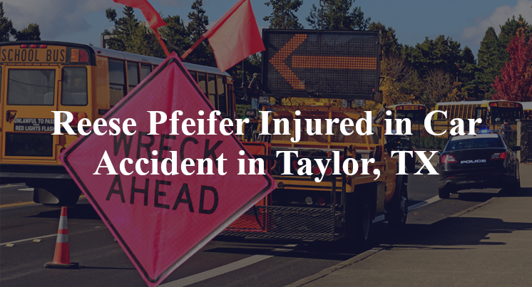 Reese Pfeifer Injured in Car Accident in Taylor, TX
