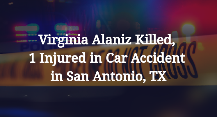 Virginia Alaniz Killed, 1 Injured in Car Accident in San Antonio, TX