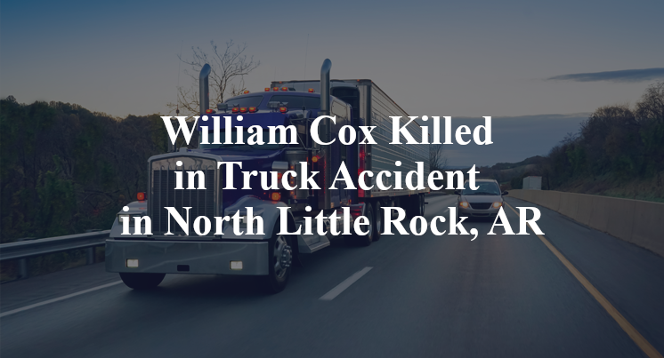 William Cox Killed in Truck Accident in North Little Rock, AR
