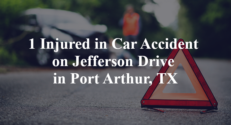 1 Injured in Car Accident on Jefferson Drive in Port Arthur, TX