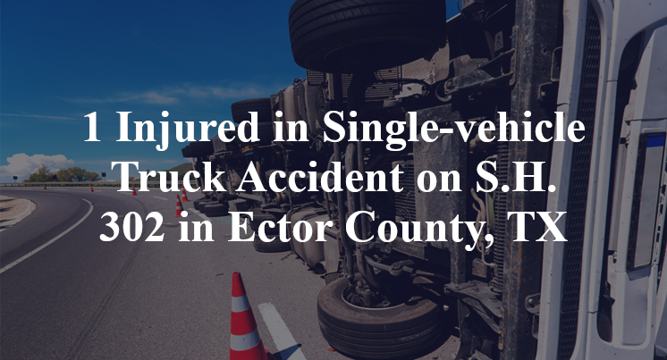1 Injured in Single-vehicle Truck Accident on S.H. 302 in Ector County, TX