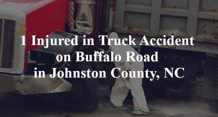 1 Injured in Truck Accident on Buffalo Road in Johnston County, NC