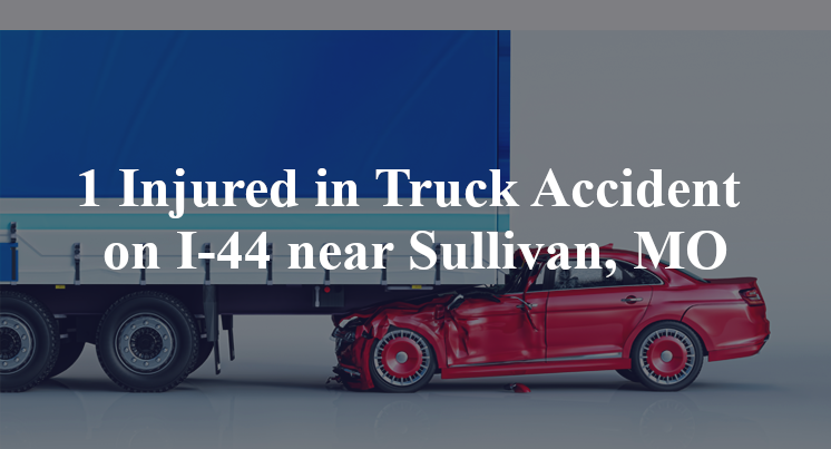 1 Injured in Truck Accident on I-44 near Sullivan, MO
