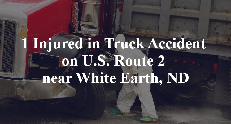 1 Injured in Truck Accident on U.S. Route 2 near White Earth, ND