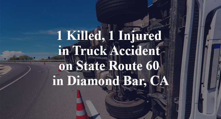 1 Killed, 1 Injured in Truck Accident on State Route 60 in Diamond Bar, CA