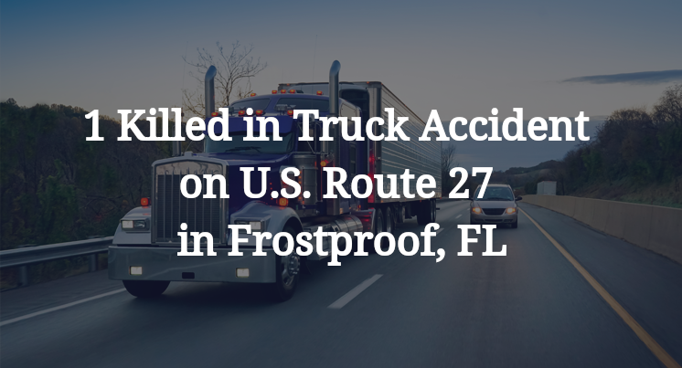 1 Killed in Truck Accident on U.S. Route 27 in Frostproof, FL