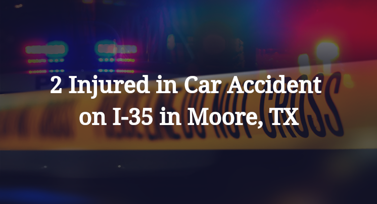 2 Injured in Car Accident on I-35 in Moore, TX