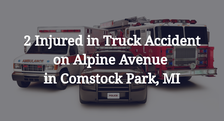 2 Injured in Truck Accident on Alpine Avenue in Comstock Park, MI