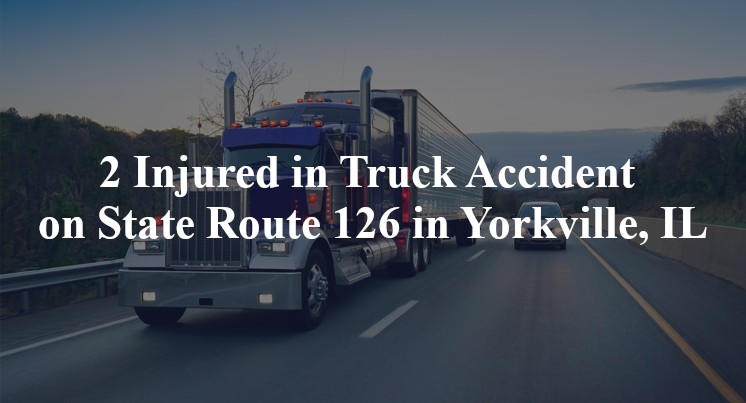 2 Injured in Truck Accident on State Route 126 in Yorkville, IL