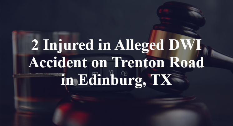 Alleged DWI Accident on Trenton Road in Edinburg, TX