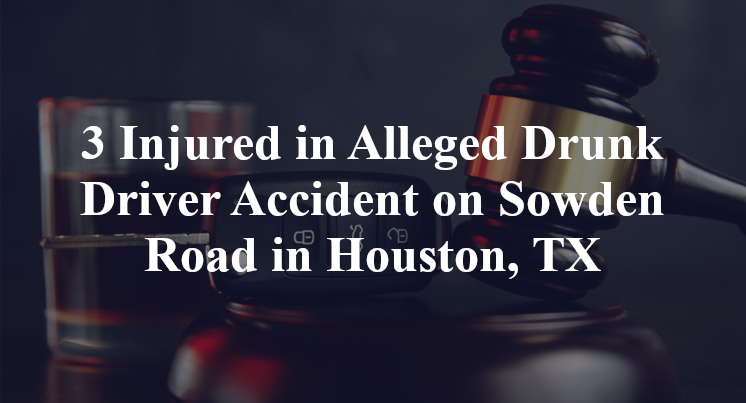 Alleged Drunk Driver Accident on Sowden Road in Houston, TX