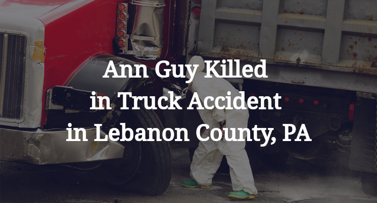 Ann Guy Killed in Truck Accident in Lebanon County, PA