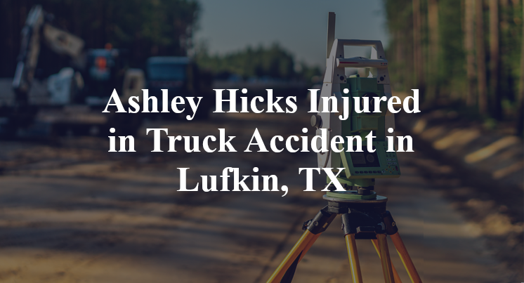 Ashley Hicks Truck Accident in Lufkin, TX