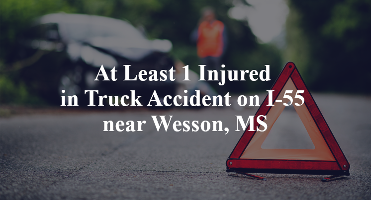 At Least 1 Injured in Truck Accident on I-55 near Wesson, MS