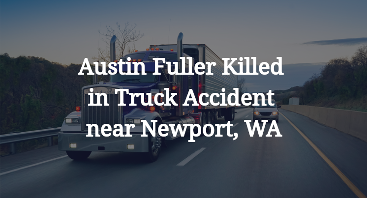 Austin Fuller Killed in Truck Accident near Newport, WA