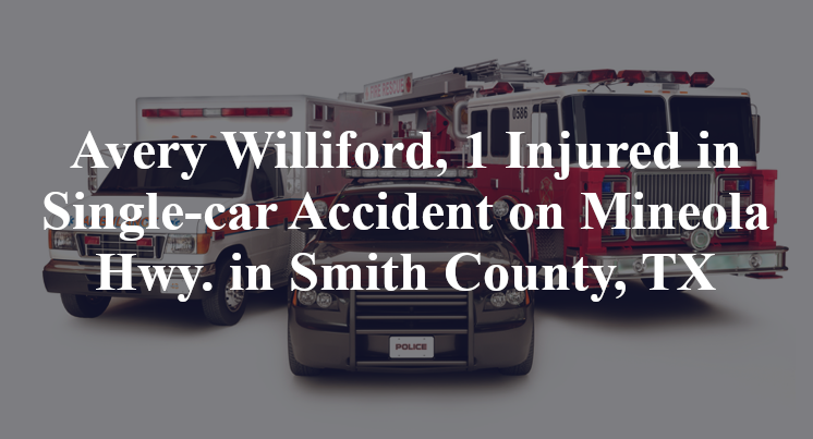 Avery Williford, 1 Injured in Single-car Accident on Mineola Hwy. in Smith County, TX