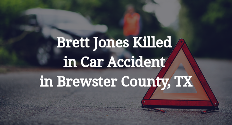 Brett Jones Killed in Car Accident in Brewster County, TX