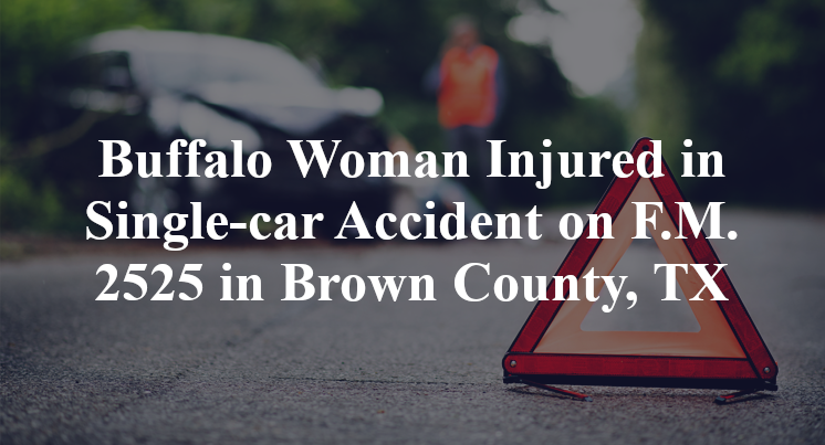 Buffalo Woman Injured in Single-car Accident on F.M. 2525 in Brown County, TX