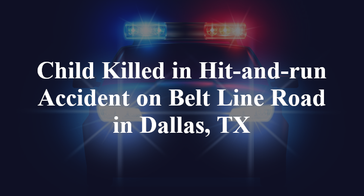 Child Killed in Hit-and-run Accident on Belt Line Road in Dallas, TX