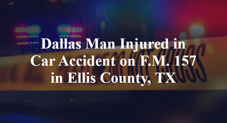 Dallas Man Car Accident on F.M. 157 in Ellis County, TX