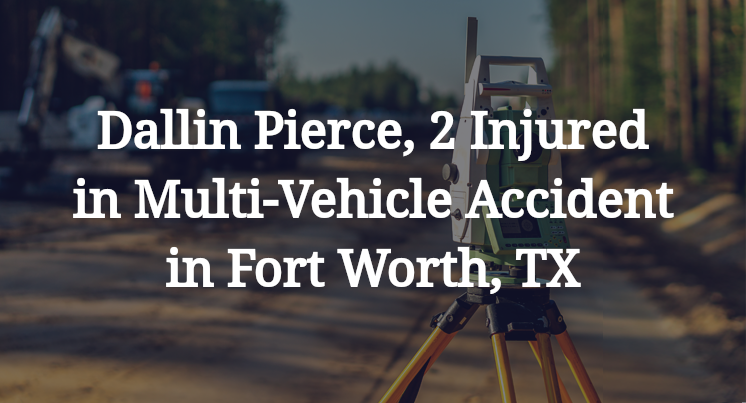 Dallin Pierce, Multi-Vehicle Accident in Fort Worth, TX