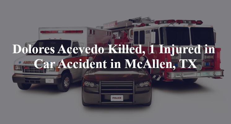 dolores acevedo car accident mcallen tx