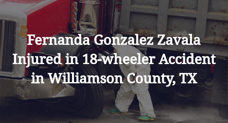 Fernanda Gonzalez Zavala 18-wheeler Accident Williamson County, TX