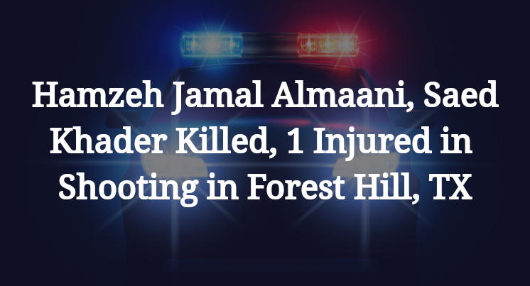 Hamzeh Jamal Almaani, Saed Khader Shooting in Forest Hill, TX