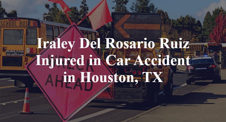 Iraley Del Rosario Ruiz Injured in Car Accident in Houston, TX