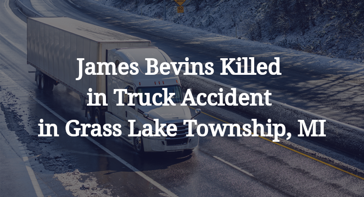 James Bevins Killed in Truck Accident in Grass Lake Township, MI